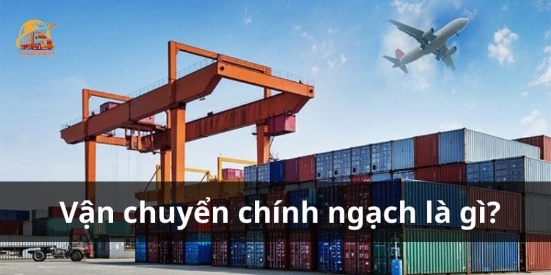 Vận chuyển chính ngạch là hình thức trao đổi, mua bán hàng hóa quốc tế